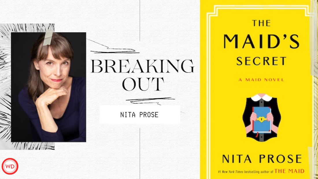 A graphic with a split design, featuring a woman on the left and a book cover on the right. On the left, a photo of a woman with light-colored hair and a dark top is framed by a white border with abstract designs. The text "BREAKING OUT" is written in bold, stylized letters to her right, and "NITA PROSE" is written in smaller letters below. The Writer's Digest logo (WD) is in the bottom left corner. On the right, a book cover for "The Maid's Secret" by Nita Prose is visible. The cover is bright yellow with an illustration of a maid's uniform and a book in the center. The title "THE MAID'S SECRET" is written in large, bold letters at the top, and "NITA PROSE" is at the bottom. The overall color palette is bright and eye-catching.